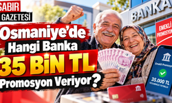 Osmaniye'de Hangi Banka 35 Bin TL Promosyon Veriyor?
