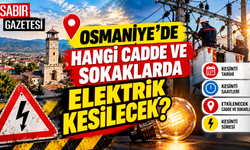 Osmaniye'de Hangi Cadde ve Sokaklarda Elektrik Kesilecek?