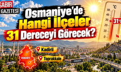 Osmaniye'de Sıcaklıklar 31 Dereceye Çıkacak mı?