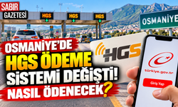 Osmaniye'de HGS Ödeme Sistemi Değişti Nasıl Ödenecek