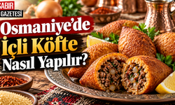 Osmaniye’de İçli Köfte Nasıl Yapılır?