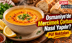 Osmaniye’de Mercimek Çorbası Nasıl Yapılır Püf Noktaları ?