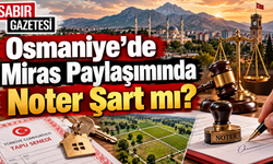 Osmaniye’de Miras Paylaşımında Noter Şart mı?