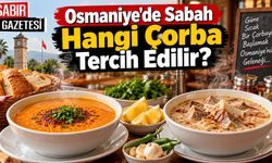 Osmaniye'de Sabah Hangi Çorba Tercih Edilir?
