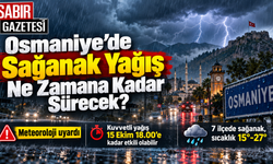 Osmaniye'de Sağanak Yağış Ne Zamana Kadar Sürecek?