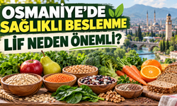 Osmaniye’de Sağlıklı Beslenme Lif Neden Önemli?