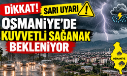 Osmaniye’de Sarı Uyarı Kuvvetli Sağanak Bekleniyor