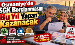 Osmaniye’de SGK Borçlanmasını Bu Yıl Yapan Kazanacak
