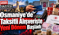 Osmaniye'de Taksitli Alışverişte Yeni Dönem Başladı