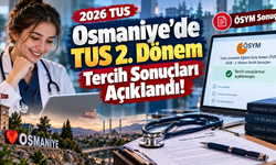 Osmaniye’de TUS 2. Dönem Tercih Sonuçları Açıklandı!