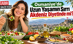 Osmaniye’de Uzun Yaşamın Sırrı Akdeniz Diyetinde mi?