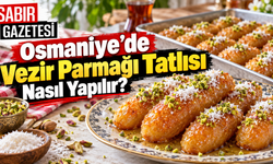 Osmaniye’de Vezir Parmağı Tatlısı Nasıl Yapılır?