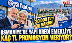 Osmaniye’de Yapı Kredi Emekliye Kaç TL Promosyon Veriyor?