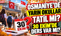 Osmaniye'de Yarın Okullar Tatil mi 30 Ekim'de Ders Var mı?