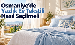 Osmaniye’de Yazlık Ev Tekstili Nasıl Seçilmeli?
