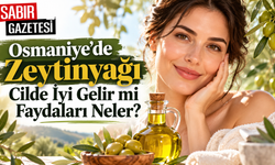 Osmaniye'de Zeytinyağı Cilde İyi Gelir mi Faydaları Neler?