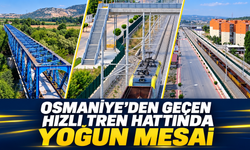 Osmaniye’den Geçen Hızlı Tren Hattında Yoğun Mesai