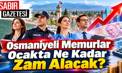 Osmaniyeli Memurlar Ocakta Ne Kadar Zam Alacak?