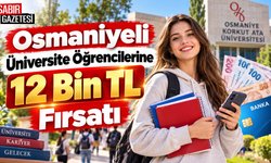 Osmaniyeli Üniversite Öğrencilerine 12 Bin TL Fırsatı