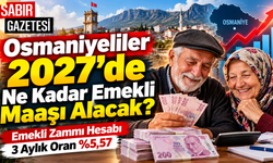 Osmaniyeliler 2027'de Ne Kadar Emekli Maaşı Alacak?
