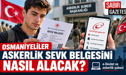 Osmaniyeliler Askerlik Sevk Belgesini Nasıl Alacak?