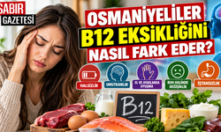 Osmaniyeliler B12 Eksikliğini Nasıl Fark Eder?