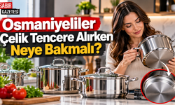 Osmaniyeliler Çelik Tencere Alırken Neye Bakmalı?