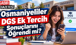 Osmaniyeliler DGS Ek Tercih Sonuçlarını Öğrendi mi?