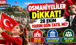 Osmaniyeliler Dikkat 28 Ekim Yarım Gün Tatil mi?