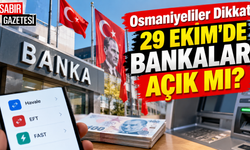 Osmaniyeliler Dikkat 29 Ekim'de Bankalar Açık mı?