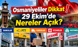 Osmaniyeliler Dikkat 29 Ekim'de Nereler Açık?
