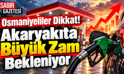 Osmaniyeliler Dikkat! Akaryakıta Büyük Zam Bekleniyor