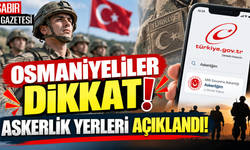 Osmaniyeliler Dikkat Askerlik Yerleri Açıklandı