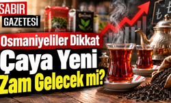 Osmaniyeliler Dikkat Çaya Yeni Zam Gelecek mi?