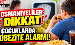 Osmaniyeliler Dikkat Çocuklarda Obezite Alarmı