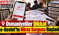 Osmaniyeliler Dikkat e-Devlet'te Miras Sorgusu Başladı