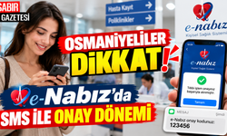 Osmaniyeliler Dikkat e-Nabız'da SMS ile Onay Dönemi