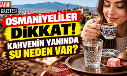 Osmaniyeliler Dikkat Kahvenin Yanında Su Neden Var?