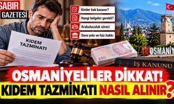 Osmaniyeliler Dikkat Kıdem Tazminatı Nasıl Alınır?