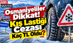 Osmaniyeliler Dikkat Kış Lastiği Cezası Kaç TL Oldu?