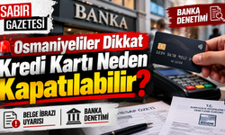 Osmaniyeliler Dikkat Kredi Kartı Neden Kapatılabilir?