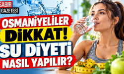 Osmaniyeliler Dikkat Su Diyeti Nasıl Yapılır?
