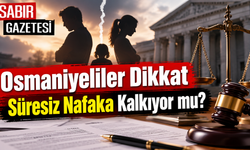 Osmaniyeliler Dikkat Süresiz Nafaka Kalkıyor mu?