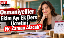 Osmaniyeliler Ekim Ayı Ek Ders Ücretini Ne Zaman Alacak?