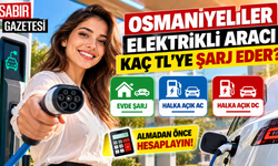 Osmaniyeliler Elektrikli Aracı Kaç TL'ye Şarj Eder?