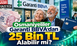Osmaniyeliler Garanti BBVA'dan 25 Bin TL Alabilir mi?