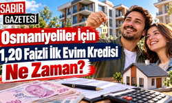 Osmaniyeliler İçin 1,20 Faizli İlk Evim Kredisi Ne Zaman?