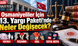 Osmaniyeliler İçin 13. Yargı Paketi'nde Neler Değişecek?