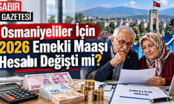 Osmaniyeliler İçin 2026 Emekli Maaşı Hesabı Değişti mi?