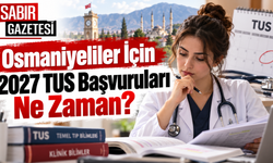 Osmaniyeliler İçin 2027 TUS Başvuruları Ne Zaman?